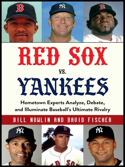 Title details for Red Sox vs. Yankees: Hometown Experts Analyze, Debate, and Illuminate Baseball's Ultimate Rivalry by Bill Nowlin - Wait list